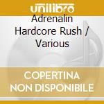 Adrenalin Hardcore Rush / Various cd
