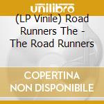 (LP Vinile) Road Runners The - The Road Runners