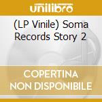 (LP Vinile) Soma Records Story 2 vinile