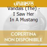 Vandals (The) - I Saw Her In A Mustang cd