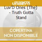 Luv'D Ones (The) - Truth Gotta Stand cd musicale