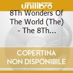 8Th Wonders Of The World (The) - The 8Th Wonders Of The World cd musicale
