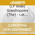 (LP Vinile) Grasshoppers (The) - Let It Be That Way (Green Vinyl) vinile