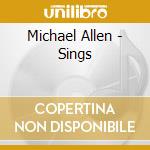 Michael Allen - Sings cd musicale di Allen,Michael