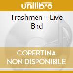 Trashmen - Live Bird cd musicale di The Trashmen