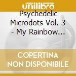 Psychedelic Microdots Vol. 3 - My Rainbow Life / Various cd