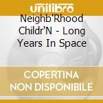 Neighb'Rhood Childr'N - Long Years In Space cd