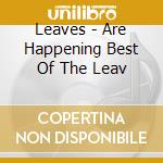 Leaves - Are Happening Best Of The Leav cd musicale di Leaves