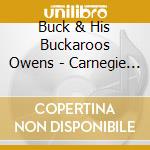 Buck & His Buckaroos Owens - Carnegie Hall Concert cd musicale di Buck & His Buckaroos Owens