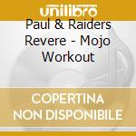 Paul & Raiders Revere - Mojo Workout cd