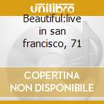 Beautiful:live in san francisco, 71 cd musicale di Youngbloods The