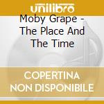 Moby Grape - The Place And The Time cd