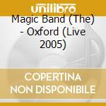 Magic Band (The) - Oxford (Live 2005) cd musicale di The magic band