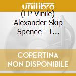 (LP Vinile) Alexander Skip Spence - I Want A Rock & Roll Band lp vinile di Alexander Skip Spenc