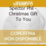 Spector Phil - Christmas Gift To You cd musicale di Spector Phil
