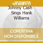 Johnny Cash - Sings Hank Williams cd