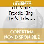 (LP Vinile) Freddie King - Let's Hide.. -Coloured- lp vinile di Freddie King