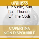(LP Vinile) Sun Ra - Thunder Of The Gods lp vinile di Sun Ra