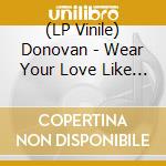 (LP Vinile) Donovan - Wear Your Love Like Heaven lp vinile di Donovan