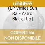 (LP Vinile) Sun Ra - Astro Black [Lp] lp vinile