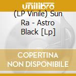 (LP Vinile) Sun Ra - Astro Black [Lp] vinile