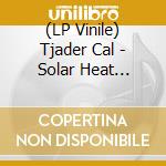 (LP Vinile) Tjader Cal - Solar Heat (Yellow Vinyl) vinile