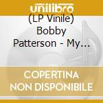 (LP Vinile) Bobby Patterson - My Thing Is Your Thing - Jetstar Strut From Bobby Patterson vinile