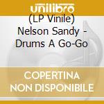 (LP Vinile) Nelson Sandy - Drums A Go-Go vinile