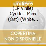 (LP Vinile) Cyrkle - Minx (Ost) (White Vinyl/Dvd) vinile