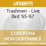 Trashmen - Live Bird '65-'67 cd musicale di Trashmen