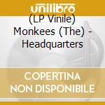 (LP Vinile) Monkees (The) - Headquarters lp vinile di Monkees