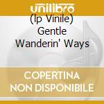 (lp Vinile) Gentle Wanderin' Ways cd