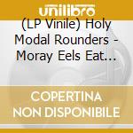 (LP Vinile) Holy Modal Rounders - Moray Eels Eat The Holy Modal Rounders vinile