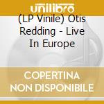 (LP Vinile) Otis Redding - Live In Europe lp vinile di Otis Redding
