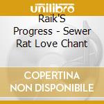 Raik'S Progress - Sewer Rat Love Chant cd