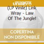 (LP Vinile) Link Wray - Law Of The Jungle! vinile