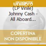 (LP Vinile) Johnny Cash - All Aboard (Coloured) lp vinile di Johnny Cash