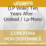 (LP Vinile) Ten Years After - Undead / Lp-Mono lp vinile di Ten Years After