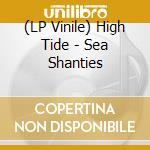 (LP Vinile) High Tide - Sea Shanties vinile