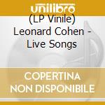 (LP Vinile) Leonard Cohen - Live Songs lp vinile di Leonard cohen (lp)