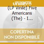 (LP Vinile) Five Americans (The) - I See The Light lp vinile di Five Americans