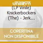 (LP Vinile) Knickerbockers (The) - Jerk & Twine Time