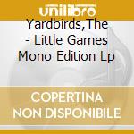 Yardbirds,The - Little Games Mono Edition Lp cd