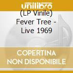 (LP Vinile) Fever Tree - Live 1969 lp vinile di Fever Tree