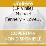 (LP Vinile) Michael Fennelly - Love Can Change Everything: Demos (2 Lp) lp vinile di Michael Fennelly