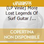 (LP Vinile) More Lost Legends Of Surf Guitar / Various lp vinile