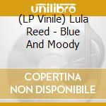 (LP Vinile) Lula Reed - Blue And Moody