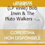 (LP Vinile) Bob Irwin & The Pluto Walkers - The Throwaway Age lp vinile di Bob Irwin & The Pluto Walkers