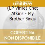 (LP Vinile) Chet Atkins - My Brother Sings vinile
