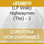 (LP Vinile) Highwaymen (The) - 2